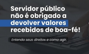 Justiça veda devolução de valores recebidos de boa-fé por servidores