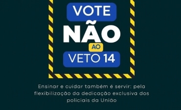 Veto 14 ameaça direitos dos policiais da União e mobiliza categoria em Goiás