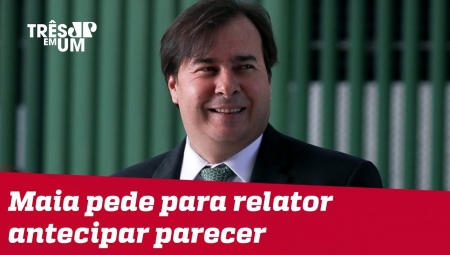 Rodrigo Maia quer antecipar parecer na Comissão Especial da Previdência