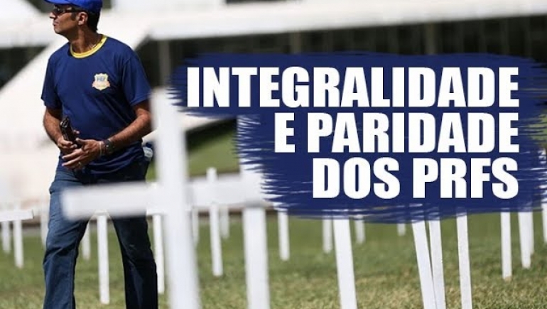 Diretor Jurídico, PRF Marcelo Azevedo, traz esclarecimentos a respeito da integralidade e da paridade